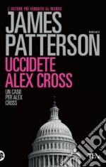 Uccidete Alex Cross libro