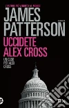 Uccidete Alex Cross libro