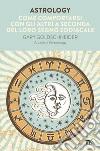 Astrology. Come comportarsi con gli altri a seconda del loro segno zodiacale libro
