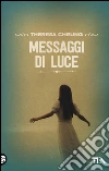 Messaggi di luce. Storie e testimonianze dell'aldilà libro di Cheung Theresa