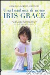 Una bambina di nome Iris Grace libro