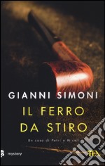 Il ferro da stiro. Un caso di Petri e Miceli libro