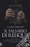 Il falsario di reliquie libro di Animato Carlo