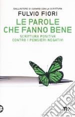 Le parole che fanno bene. Scrittura positiva contro i pensieri negativi libro