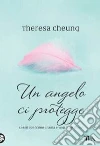 Un angelo ci protegge libro di Cheung Theresa