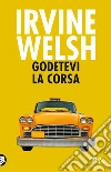 Godetevi la corsa libro di Welsh Irvine
