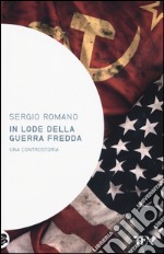 In lode della guerra fredda. Una controstoria libro