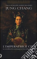 L'imperatrice Cixi. La concubina che accompagnò la Cina nella modernità libro