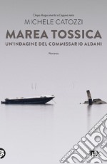 Marea tossica. Un'indagine del commissario Aldani libro