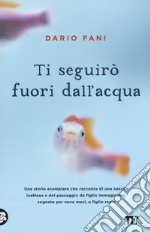 Ti seguirò fuori dall'acqua libro