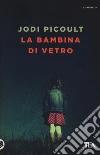 La bambina di vetro libro di Picoult Jodi