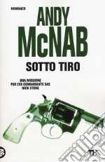 Sotto tiro. Una missione per l'ex comandante SAS Nick Stone libro