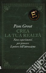 Crea la tua realtà. Nove esperimenti per provare il potere dell'attrazione libro