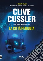 La città perduta. I Numa files. Le avventure di Kurt Austin e Joe Zavala libro