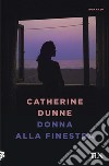 Donna alla finestra libro di Dunne Catherine