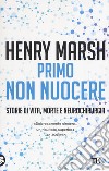 Primo non nuocere. Storie di vita, morte e neurochirurgia libro