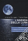L'agenda della luna 2018. Il faro che vi guiderà nella scelta del momento giusto per svolgere ogni tipo di attività libro di Paungger Johanna Poppe Thomas