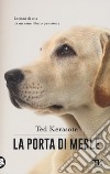 La porta di Merle. Lezioni da un cane libero pensatore libro di Kerasote Ted