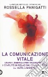 La comunicazione vitale. Usare l'energia per trasformare i conflitti in relazioni: con noi stessi, gli altri e l'ambiente libro