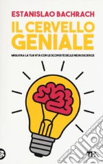 Il cervello geniale. Migliora la tua vita con le scoperte delle neuroscienze libro