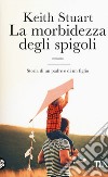 La morbidezza degli spigoli libro di Stuart Keith