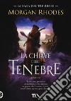 La chiave delle tenebre. La saga dei tre regni libro