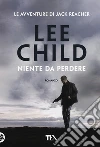 Niente da perdere libro di Child Lee