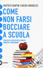 Come non farsi bocciare a scuola. Trucchi e astuzie per studenti, genitori e insegnanti libro