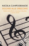 Occhio alle orecchie. Come ascoltare musica classica e vivere felici libro