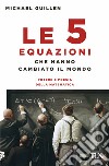 Le cinque equazioni che hanno cambiato il mondo. Potere e poesia della matematica libro