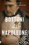 I bottoni di Napoleone. Come 17 molecole hanno cambiato la storia libro