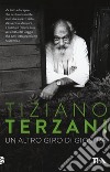 Un altro giro di giostra. Viaggio nel male e nel bene del nostro tempo libro di Terzani Tiziano