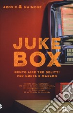 Juke box. Cento lire tre delitti per Greta e Marlon libro