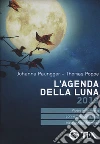 L'agenda della luna 2019. Vivere in armonia con le fasi della luna ogni giorno dell'anno libro di Paungger Johanna Poppe Thomas
