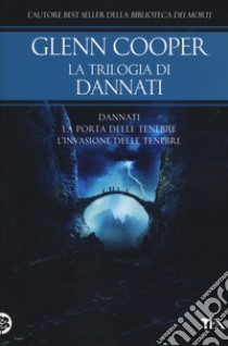 La trilogia di Dannati: Dannati-La porta delle tenebre-L' invasione delle  tenebre, Glenn Cooper, TEA