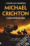 I cercatori di ossa libro di Crichton Michael