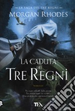 La caduta dei tre regni. La saga dei tre regni