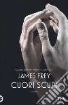 Cuori scuri libro di Frey James