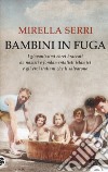 Bambini in fuga. I giovanissimi ebrei braccati da nazisti e fondamentalisti islamici e gli eroi italiani che li salvarono libro