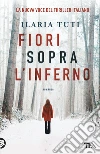 Fiori sopra l'inferno libro di Tuti Ilaria