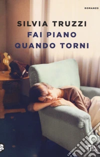 Fai piano quando torni