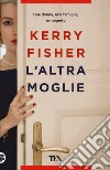 L'altra moglie libro di Fisher Kerry