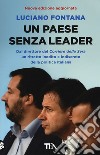 Un paese senza leader. Storie, protagonisti e retroscena di una classe politica in crisi libro