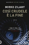 Così crudele è la fine libro di Zilahy Mirko