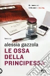 Le ossa della principessa libro di Gazzola Alessia