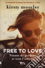 Free to love. Niente da perdere se non l'amore libro