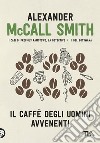Il caffè degli uomini avvenenti libro di McCall Smith Alexander