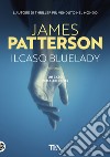 Il caso Bluelady libro di Patterson James