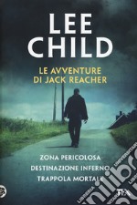 Le avventure di Jack Reacher: Zona pericolosa-Destinazione inferno-Trappola mortale libro