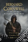 La trilogia della ricerca del Santo Graal: L'arciere del re-Il cavaliere nero-La spada e il calice libro